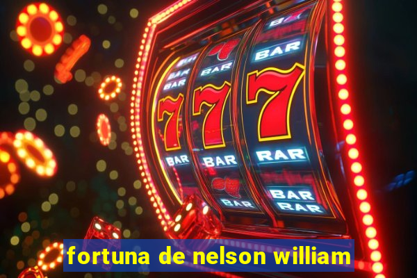 fortuna de nelson william